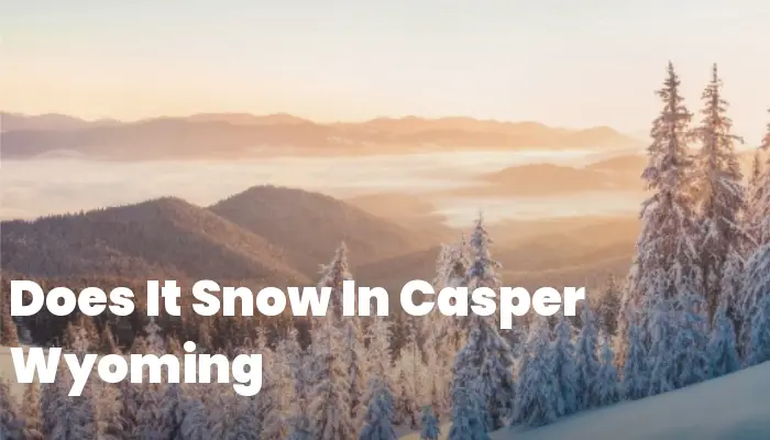 Does It Snow In Casper Wyoming? – Hosted Weather